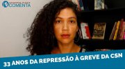 &#127897;️ ESQUERDA DIÁRIO COMENTA | 33 anos da repressão à greve da CSN - YouTube