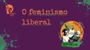 [PODCAST] 027 Feminismo e Marxismo - O feminismo liberal