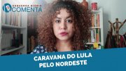 &#127897;️ESQUERDA DIÁRIO COMENTA | A caravana eleitoral de Lula pelo Nordeste - YouTube