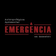 Temporada Emergência: Companhia Antropofágica estréia novo espetáculo 