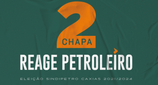 Na eleição ao SINDIPETRO-CAXIAS vote Chapa 2 Reage Petroleiro