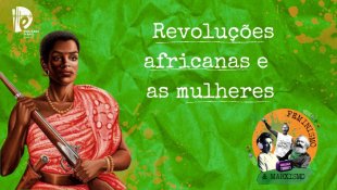 [PODCAST] 035 Feminismo e Marxismo - Revoluções africanas e as mulheres
