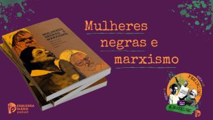 [PODCAST] 043 Feminismo e Marxismo - Mulheres negras e marxismo