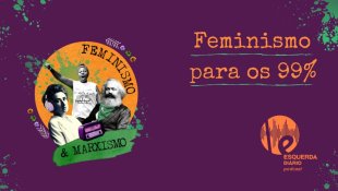 [Podcast Feminismo e Marxismo] Feminismo para os 99%