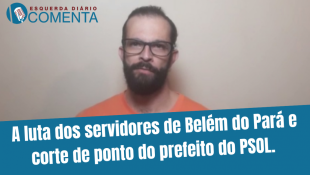 &#127897;️ ESQUERDA DIARIO COMENTA | A luta dos servidores de Belém e corte de ponto do prefeito do PSOL - YouTube
