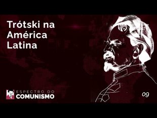 Espectro do Comunismo: Trótski na América Latina
