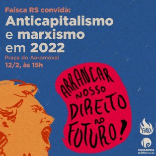 Faísca RS convida: Anticapitalismo e Marxismo em 2022 - arrancar nosso direito ao futuro!