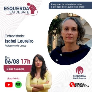Isabel Loureiro é a próxima entrevistada no programa Esquerda em Debate, neste sábado (6)