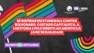 Resgatar Stonewall contra Bolsonaro, a LGBTfobia, pelo direito ao aborto e à livre sexualidade