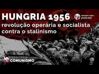 Espectro do Comunismo: Hungria 1956, revolução operária e socialista contra o stalinismo