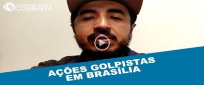 &#127897;️ ESQUERDA DIARIO COMENTA | Ações golpistas em Brasília - YouTube