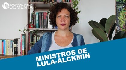 &#127897;️ ESQUERDA DIARIO COMENTA | Ministros de Lula-Alckmin - YouTube