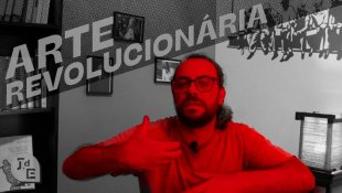 [VÍDEO] Falando em Marx #15: Arte Revolucionária