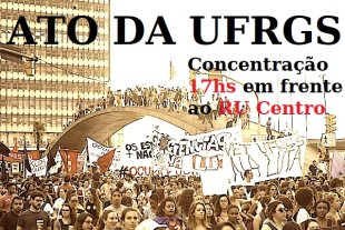 Estudantes da UFRGS realizarão ato contra Sartori e Marchezan na terça