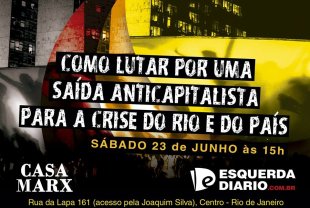 Casa Marx Lapa convida: Como lutar por uma saída anticapitalista para a crise do Rio e do país