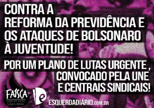 Abaixo a reforma da previdência de Guedes e Bolsonaro: a juventude não será escravizada