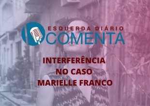 &#127897;️ ESQUERDA DIÁRIO COMENTA I Interferências no caso Marielle Franco - YouTube