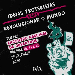 Vem para o Encontro Nacional de Juventude: “Ideias Trotskistas para revolucionar o mundo” 