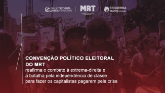 Convenção do MRT debate os desafios dos revolucionários frente às eleições de 2022