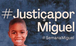 Dossiê #JusticaporMiguel: impor justiça por todas as vítimas da violência racista!