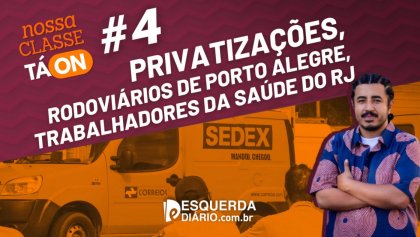 Nossa Classe tá ON #4: Privatizações, Rodoviários e Trabalhadores da Saúde do RJ