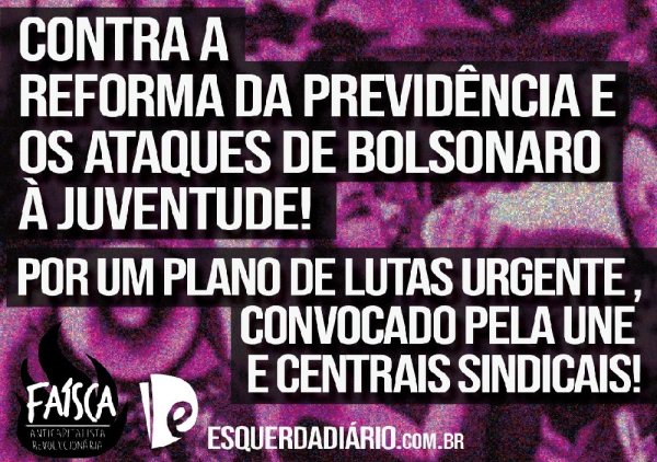 Abaixo a reforma da previdência de Guedes e Bolsonaro: a juventude não será escravizada