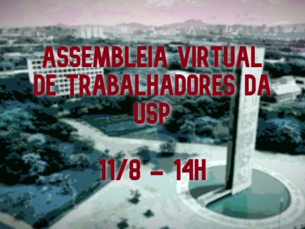 Assembleia virtual de trabalhadores da USP discutirá novo Acordo Coletivo em meio à pandemia e aos ataques dos governos e reitoria